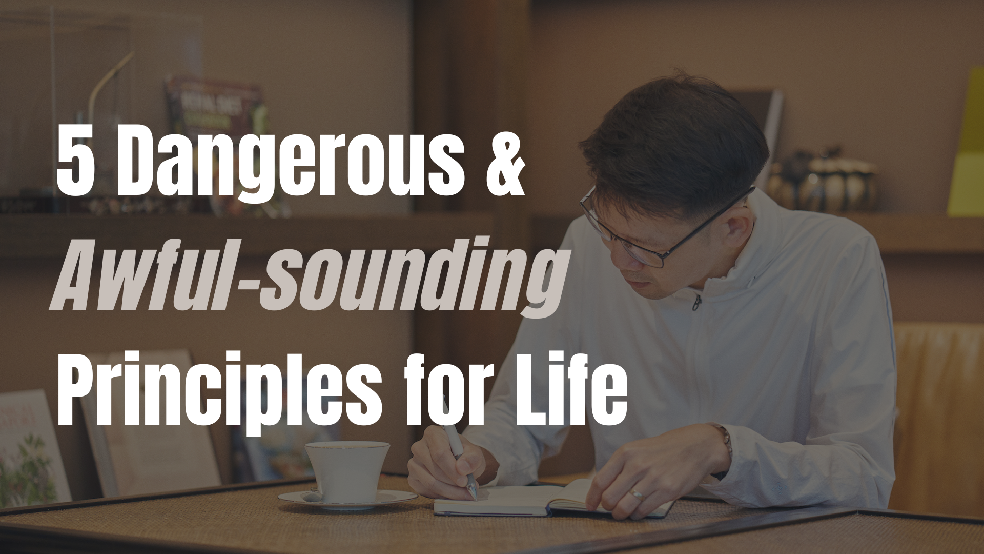 5 Dangerous and Awful-sounding Principles for Life